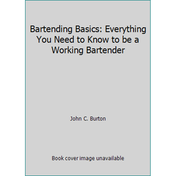 Pre-Owned Bartending Basics: Everything You Need to Know to be a Working Bartender (Paperback) 1603112340 9781603112345