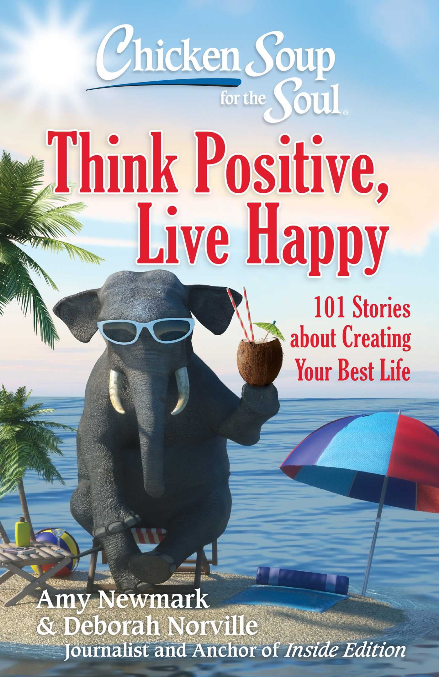 Chicken Soup for the Soul Think Positive, Live Happy 101 Stories