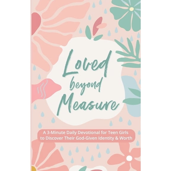3-Minute Devotions for Teenage Girls Loved Beyond Measure: A 3-Minute Daily Devotional for Teen Girls to Discover Their God-Given Identity & Worth, (Paperback)