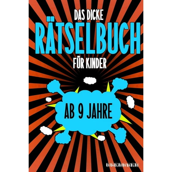 Das Dicke Rätselbuch Für Kinder Ab 9 Jahre: Knifflige Aufgaben wie Wortschlangen, Zahlenrätsel, Labyrinth Spiele, Rätselaufgaben, Kreuzworträtsel mit Bilder und Knobelaufgaben die Spaß machen. Buch mi