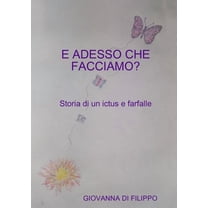 E ADESSO CHE FACCIAMO ? Storia di un ictus e farfalle, (Paperback)