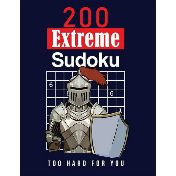 200 Extreme Sudoku: Too Hard For You: Extremely hard Sudoku Puzzles for adults - Solutions are included - Large Print