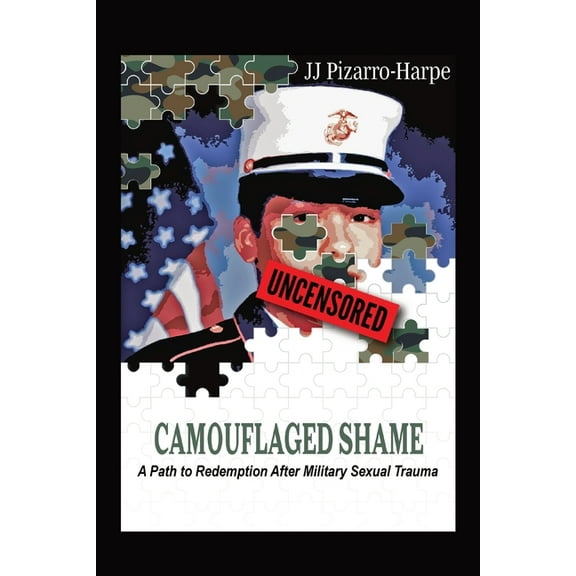 Camouflaged Shame (Uncensored): A Path to Redemption After Military Sexual Trauma, (Paperback)