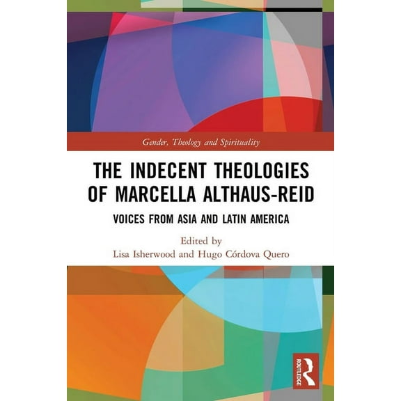 Gender, Theology and Spirituality The Indecent Theologies of Marcella Althaus-Reid: Voices from Asia and Latin America, (Paperback)
