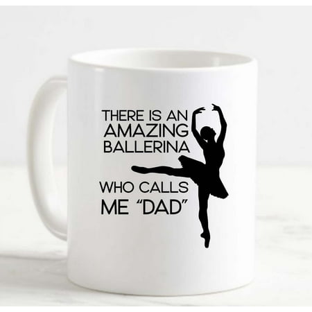 

Coffee Mug There Is An Amazing Ballerina Who Calls Me Dad Dancer White Cup Funny Gifts for work office him her