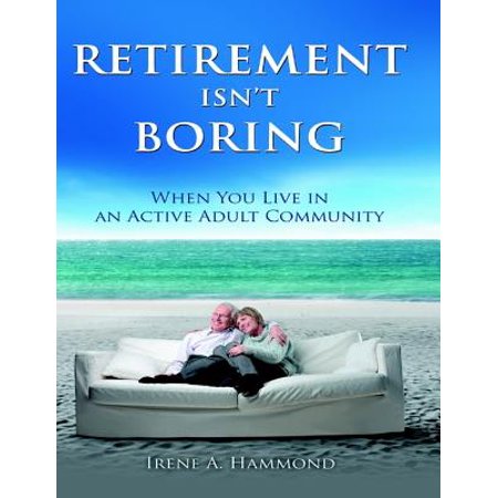 Retirement Isn't Boring: When You Live In an Adult Community -