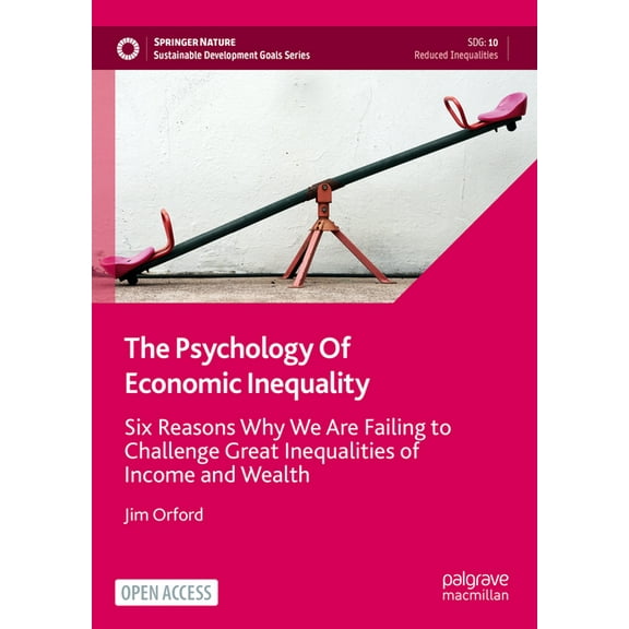 Sustainable Development Goals The Psychology of Economic Inequality: Six Reasons Why We Are Failing to Challenge Great Inequalities of Income and Weal, (Hardcover)