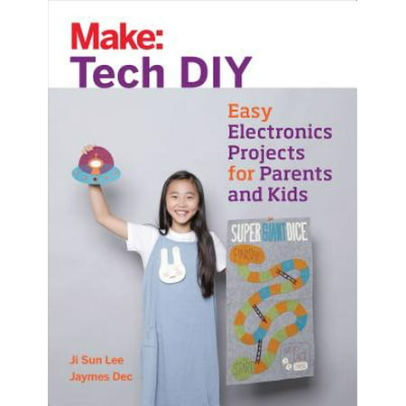 Make: Tech DIY : Easy Electronics Projects for Parents and (Best Diy Electronic Projects)