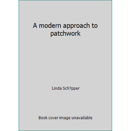 A modern approach to patchwork [Hardcover - Used]