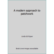 A modern approach to patchwork [Hardcover - Used]
