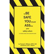 to BE SAFE, YOU should ASSess your safety culture: A Workplace Safety Culture Assessment Guide, (Paperback)