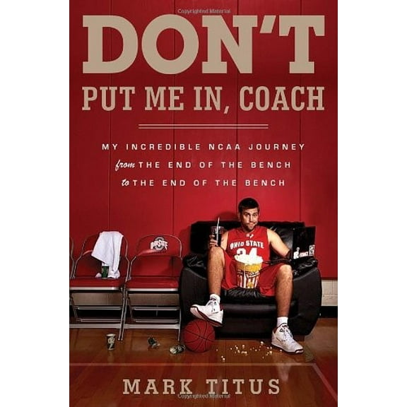Pre-Owned Don't Put Me In, Coach : My Incredible NCAA Journey from the End of the Bench to the End of the Bench