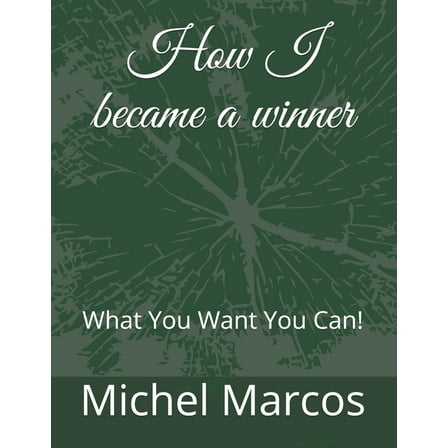 How I became a winner: What You Want You Can! (Paperback)