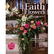 Faith Flowers : Celebrate With a Glorious Array of Flowers (Hardcover)