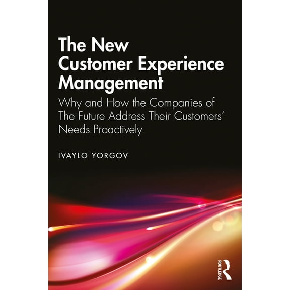 The New Customer Experience Management: Why and How the Companies of the Future Address Their Customers' Needs Proactive, (Paperback)