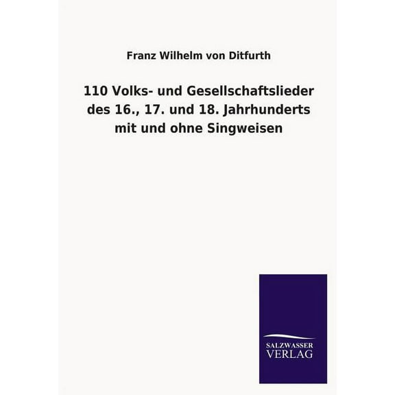 110 Volks- Und Gesellschaftslieder Des 16., 17. Und 18. Jahrhunderts Mit Und Ohne Singweisen (Paperback)