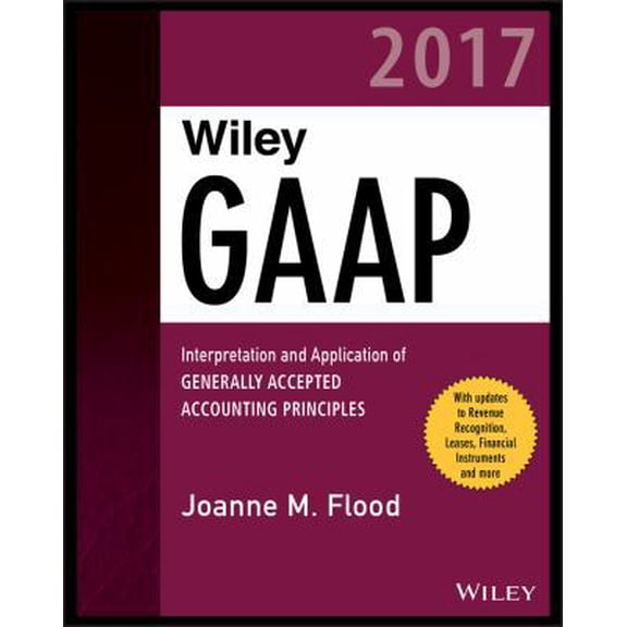 Pre-Owned Wiley GAAP 2017: Interpretation and Application of Generally Accepted Accounting Principles (Wiley Regulatory Reporting) (Paperback) 111935692X 9781119356929