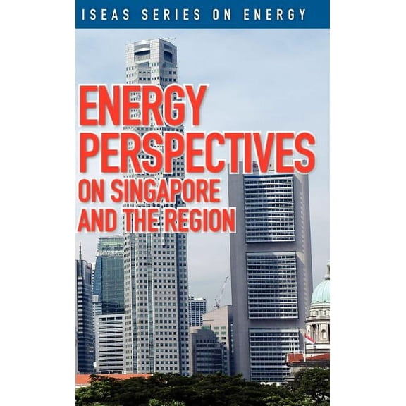 Energy Perspectives on Singapore and the Region (Hardcover)