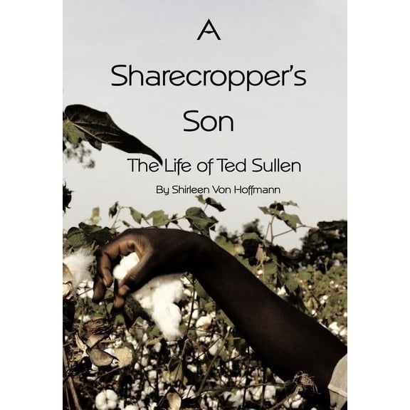 Sharecropper's Son : The Life of Ted Sullen
