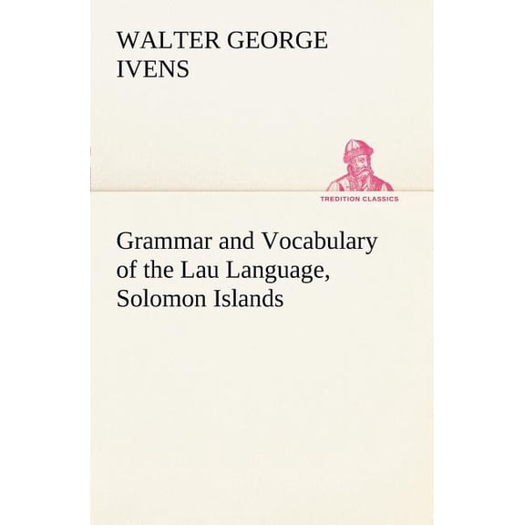 Grammar and Vocabulary of the Lau Language, Solomon Islands (Paperback)