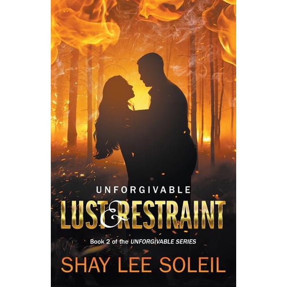 Unforgivable Unforgivable Lust & Restraint: Book 2 of the Unforgivable Series, Book 2, (Paperback)