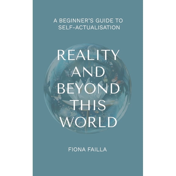 Reality and Beyond This World, A Beginner's Guide to Self-Actualisation, (Hardcover)