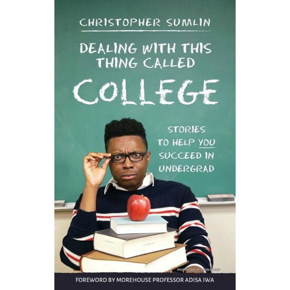 Dealing with This Thing Called College: Stories to Help You Succeed in Undergrad, (Paperback)