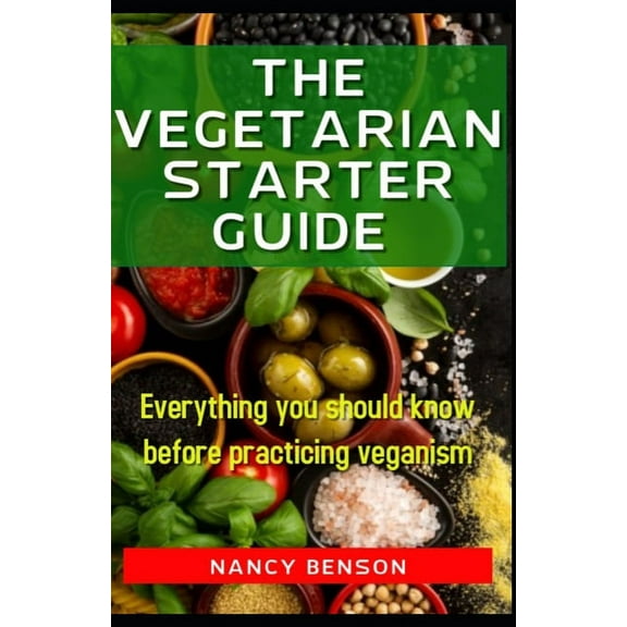 The Vegetarian Starter Guide: Everything you should know before practicing veganism