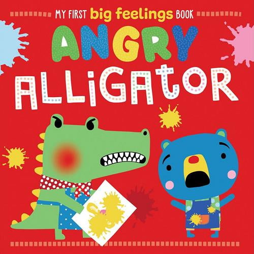 Angry Alligator (My First Big Feelings Book)