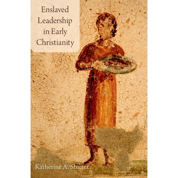 Enslaved Leadership in Early Christianity, (Hardcover)
