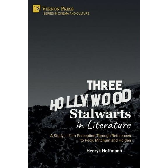 Cinema and Culture: Three Hollywood Stalwarts in Literature: A Study in Film Perception Through References to Peck, Mitchum and Holden (Paperback)