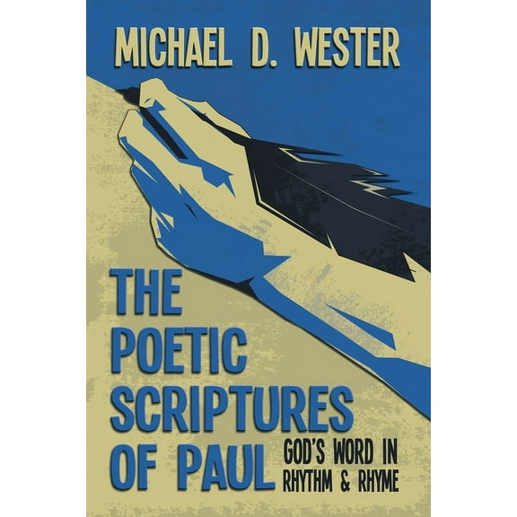 The Poetic Scriptures of Paul: God's Word in Rhythm and Rhyme, (Paperback)