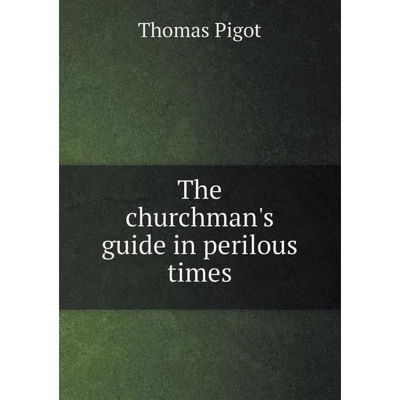 The churchman's guide in perilous times (Paperback)
