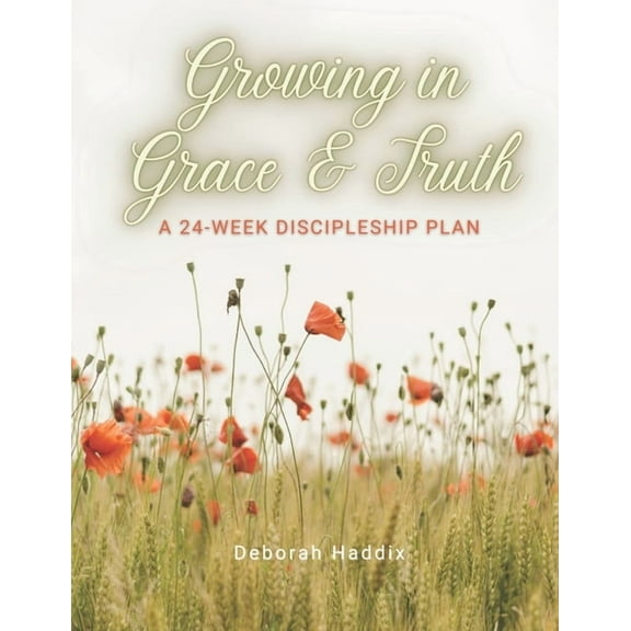 Growing in Grace and Truth: A 24-Week Discipleship Plan (Paperback)