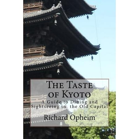 The Taste of Kyoto : A Guide to Dining and Sightseeing in the Old
