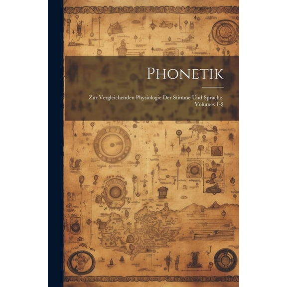 Phonetik: Zur Vergleichenden Physiologie Der Stimme Und Sprache, Volumes 1-2 (Paperback)