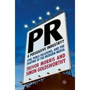 Pr- A Persuasive Industry?: Spin, Public Relations and the Shaping of the Modern Media (Paperback)