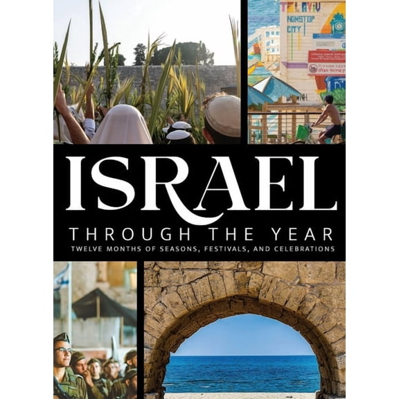 Israel Through the Year: Twelve Months of Seasons, Festivals, and Celebrations, (Hardcover)