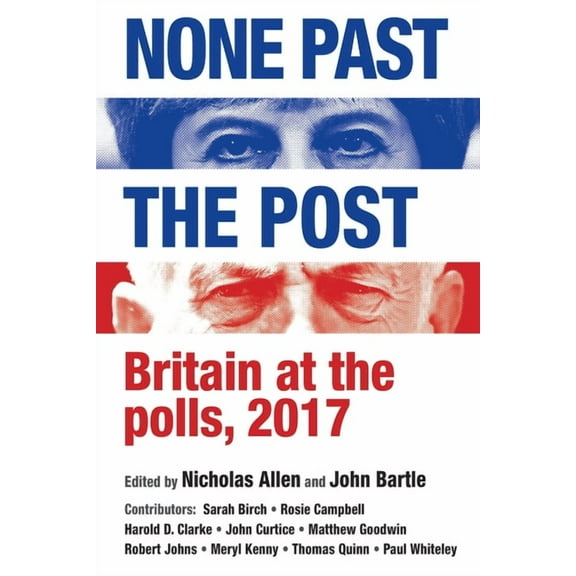 None Past the Post: Britain at the Polls, 2017, (Paperback)