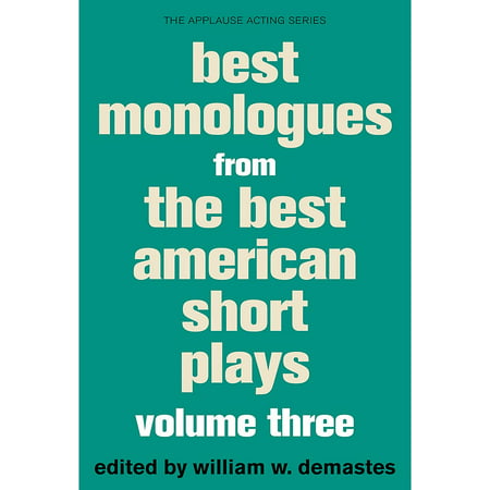 Applause Books Best Monologues from The Best American Short Plays, Volume Three Best American Short Plays