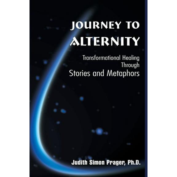 Journey to Alternity: Transformational Healing Through Stories and Metaphors, (Paperback)
