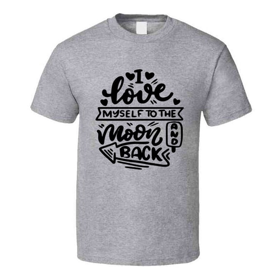 I Love Myself To The Moon And Back T-shirt Happy Motivational T Shirt Inspirational Tee T Shirt
