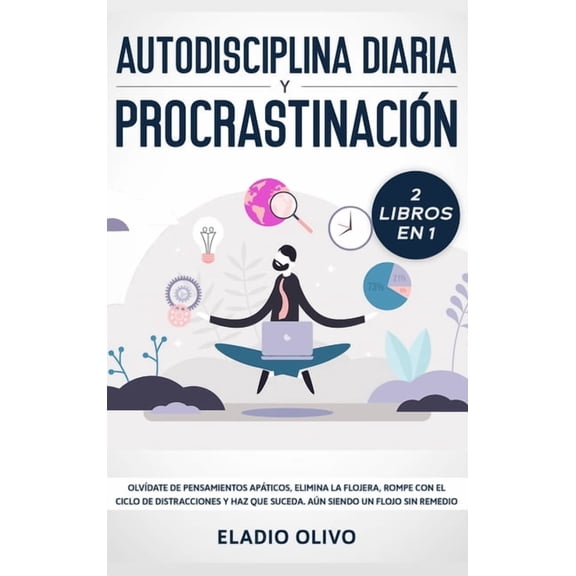 Autodisciplina diaria y procrastinación 2 libros en 1: OlvÃdate de pensamientos apáticos, elimina la flojera, rompe con , (Hardcover)