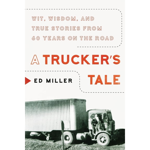 Pre-Owned A Trucker's Tale: Wit, Wisdom, and True Stories from 60 Years on the Road (Hardcover) 1948062380 9781948062381