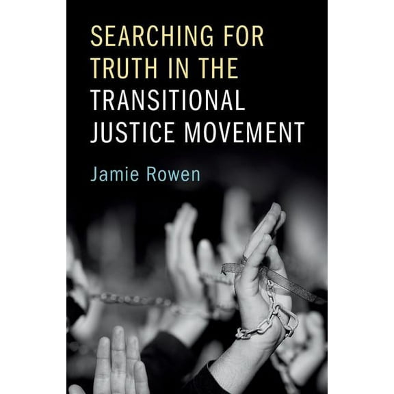 Searching for Truth in the Transitional Justice Movement, (Paperback)