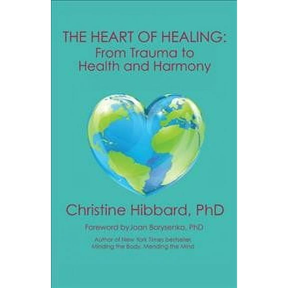 THE HEART OF HEALING: From Trauma to Health and Harmony