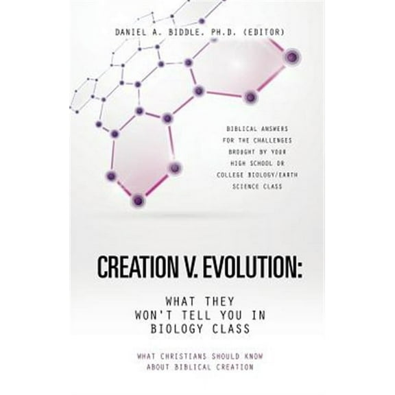 Creation V. Evolution: What They Won't Tell You in Biology Class (Paperback)