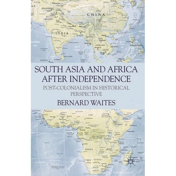South Asia and Africa After Independence: Post-colonialism in Historical Perspective, (Paperback)