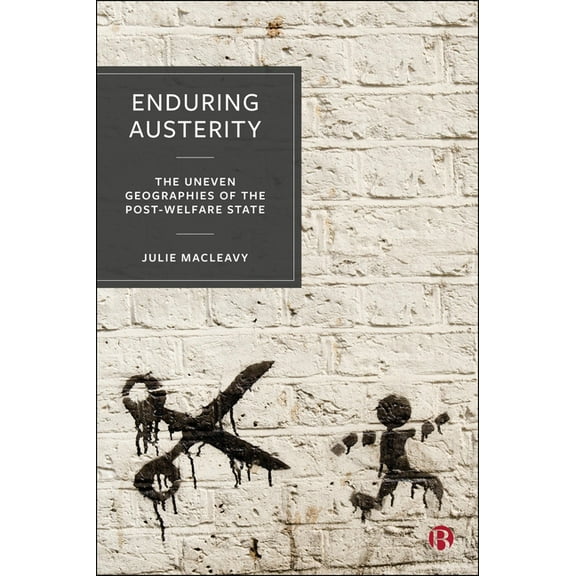 Enduring Austerity: The Uneven Geographies of the Post-Welfare State, (Hardcover)