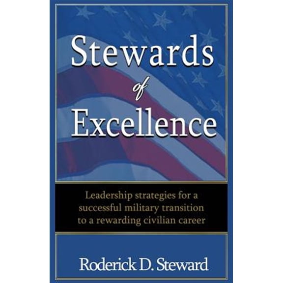 Pre-Owned Stewards of Excellence: Leadership strategies for a successful military transition to a rewarding civilian career (Paperback)